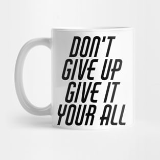 Don't Give Up Give It Your All Mug